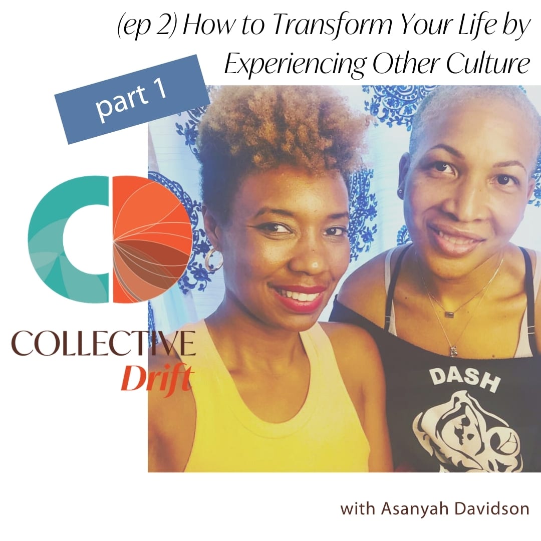 (ep 2) How Can I Transform My Life by Experiencing Other Cultures with Asanyah Davidson- Part 1